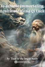 To achieve immortality, I cultivate using Qi Luck